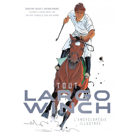 LARGO WINCH L ENCYCLOPEDIE ILLUSTREE