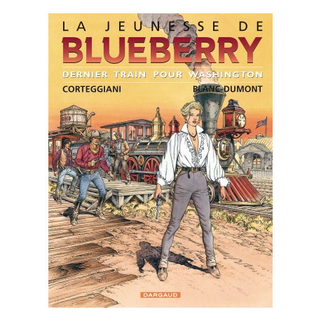 JEUNESSE DE BLUEBERRY LA - TOME 12 - DERNIER TRAIN POUR WASHINGTON