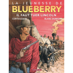 JEUNESSE DE BLUEBERRY LA - TOME 13 - IL FAUT TUER LINCOLN