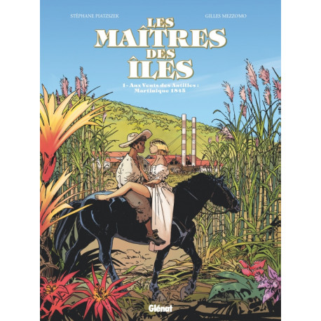 LES MAITRES DES ILES - TOME 01 - AUX VENTS DES ANTILLES  MARTINIQUE 1846