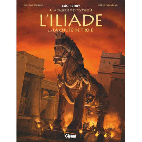 L ILIADE - TOME 03 - LA CHUTE DE TROIE - LA SAGESSE DES MYTHES