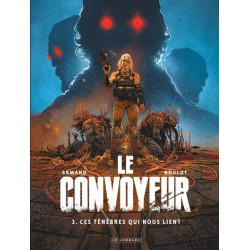 LE CONVOYEUR - TOME 3 - CES TENEBRES QUI NOUS LIENT