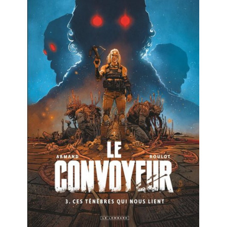 LE CONVOYEUR - TOME 3 - CES TENEBRES QUI NOUS LIENT