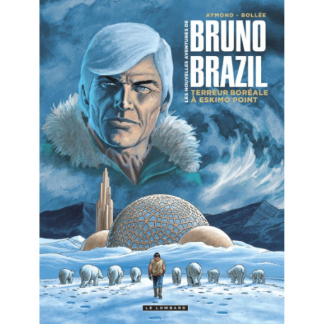 LES NOUVELLES AVENTURES DE BRUNO BRAZIL - TOME 3 - TERREUR BOREALE A ESKIMO POINT