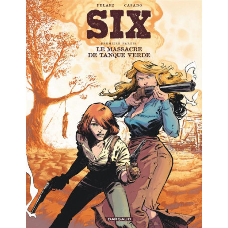 SIX - TOME 1 - LE MASSACRE DE TANQUE VERDE