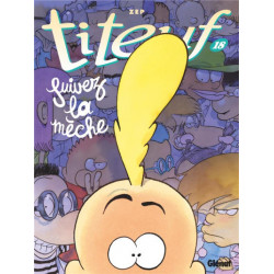 TITEUF - TOME 18 - SUIVEZ LA MECHE