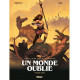 UN MONDE OUBLIE - TOME 01 - PREMIERE PARTIE