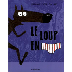 LE LOUP EN SLIP - TOME 1 - LE LOUP EN SLIP