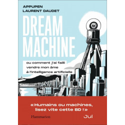 DREAM MACHINE - OU COMMENT JAI FAILLI VENDRE MON AME A LINTELLIGENCE ARTIFICIELLE