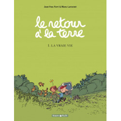 LE RETOUR A LA TERRE - TOME 1 - LA VRAIE VIE