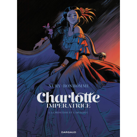 CHARLOTTE IMPERATRICE  - TOME 1 - LA PRINCESSE ET LARCHIDUC