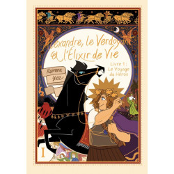 ALEXANDRE LE VERDOYANT ET LELIXIR DE VIE  TOME 1 LE VOYAGE DU HEROS