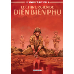 HISTOIRE ET DESTINS - ONE-SHOT - HISTOIRE ET DESTINS - LE CHIRURGIEN DE DIEN BIEN PHU