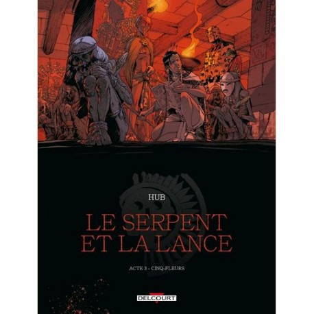 LE SERPENT ET LA LANCE T03 - CINQ-FLEURS