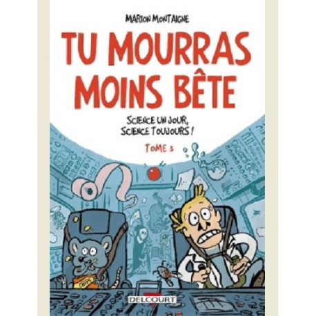 TU MOURRAS MOINS BETE T03 - SCIENCE UN JOUR SCIENCE TOUJOURS 