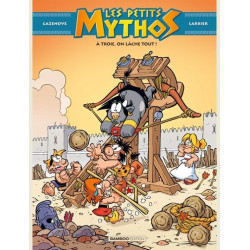 LES PETITS MYTHOS - TOME 13 - A TROIE ON LACHE TOUT 