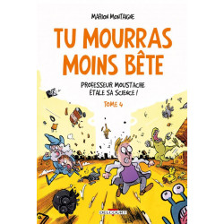 TU MOURRAS MOINS BETE T04 - PROFESSEUR MOUSTACHE ETALE SA SCIENCE 