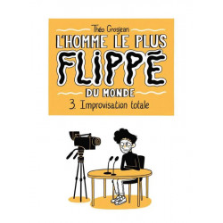 LHOMME LE PLUS FLIPPE DU MONDE T03 - IMPROVISATION TOTALE
