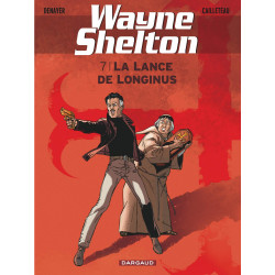 WAYNE SHELTON - TOME 7 - LA LANCE DE LONGINUS