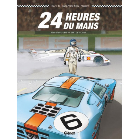 24 HEURES DU MANS - T02 - 24 HEURES DU MANS - 1968-1969 - RIEN NE SERT DE COURIR