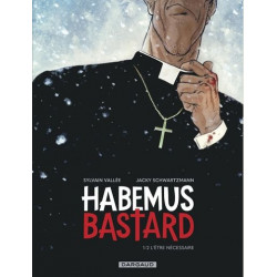 HABEMUS BASTARD - TOME 1 - L ETRE NECESSAIRE