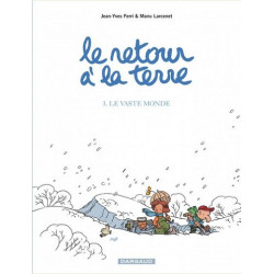 LE RETOUR A LA TERRE - TOME 3 - LE VASTE MONDE