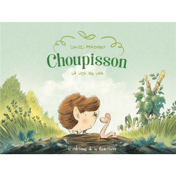 CHOUPISSON PAILLASSON TOME 1 LA VIE EN VER