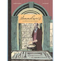 SEMMELWEIS LE MEDECIN DES FEMMES