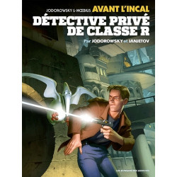 AVANT L'INCAL T2 : DETECTIVE PRIVE DE CLASSE "R"